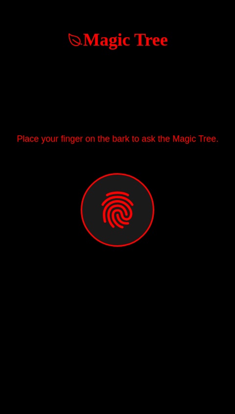Generate a Sim, where it will scan your fingerprint and say yes or no like a magic eight ball the app is called magic tree no you the loading screen should be a magic eight ball, blinking in and out. There should be black with red outlines, the questions should vary with AI. Yes, no maybe undetermined stuff like that.￼