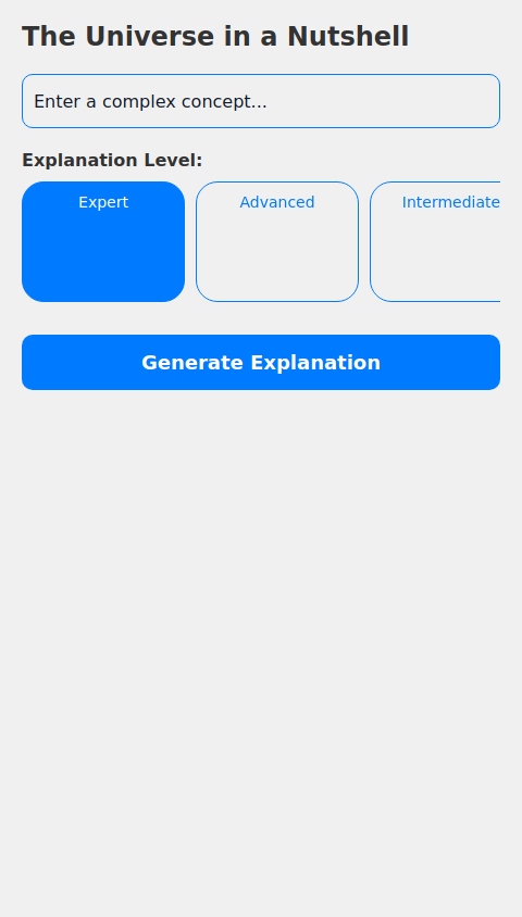 The Universe in a Nutshell:An AI-powered app that attempts to explain complex scientific concepts or philosophical ideas in increasingly ridiculous and simplified ways. (Think "explain quantum physics to a squirrel")