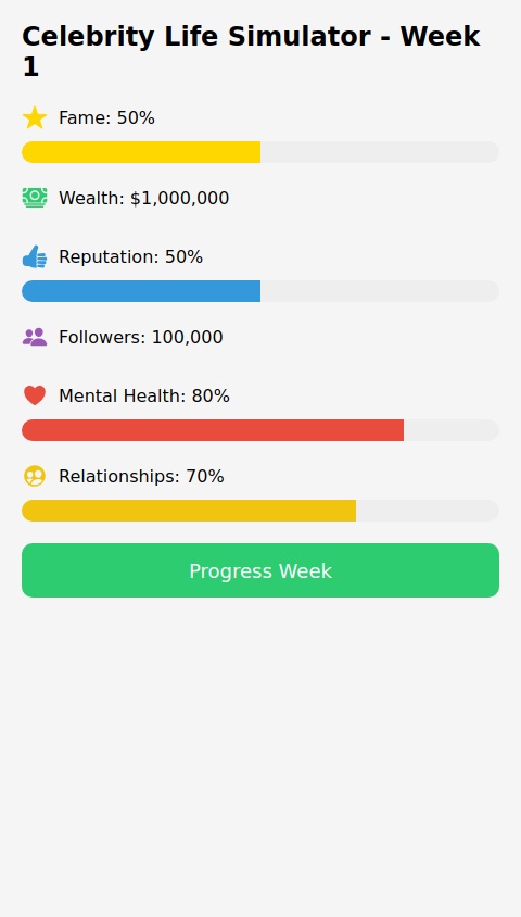 created a celebrity life simulator game interface with the following features:

1. Core Game Mechanics:
- Stats tracking for Fame, Wealth, Reputation, Followers, Mental Health, and Relationships
- Random event system featuring choices that impact your stats
- Weekly progression system
- Consequences for every decision

2. Key Features:
- Modern UI with progress bars and stats displays
- Event cards with multiple-choice decisions
- Real-time stat updates
- Visual indicators using icons

3. Sample Events:
- Interaction with President Kanye West's administration
- Clone-related controversies that reflect the alternate reality setting

4. Game Balance:
- Each choice has both positive and negative consequences
- Mental health and relationships gradually decline to add challenge
- Wealth is tracked in actual numbers while other stats use percentages

Would you like me to:
1. Add more events and scenarios?
2. Implement additional gameplay mechanics?
3. Modify the UI design?
4. Add different career paths or celebrity types?