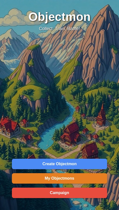 Make a game with a main menu called objectmon you take a image of somthing then it used ai to make it a Pokemon with states and a ai image if it as a pokemon with health and moves and there is a campaign mode that you use the pokemon