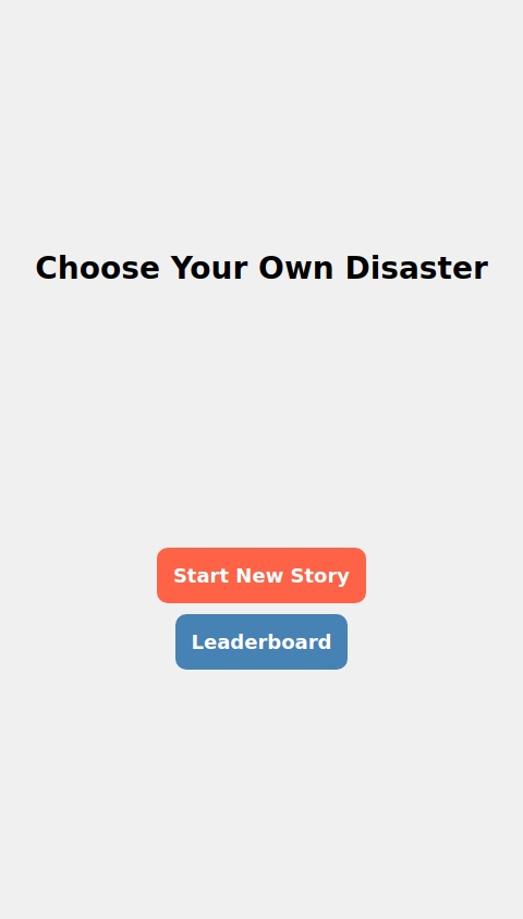 Choose Your Own Disaster" Story Generator: Interactive fiction where every decision leads to increasingly outlandish and hilarious disasters.