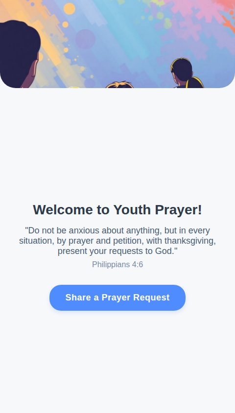 Build a native mobile app for a youth group that allows members to submit prayer requests to their youth pastor.

Core Features:

1.  **Home Screen:**
    *   A welcoming screen with an encouraging message or bible verse.
    *   A prominent button labeled "Share a Prayer Request" that navigates to the submission screen.

2.  **Prayer Submission Screen:**
    *   A simple form with two fields:
        *   A single-line text input for the user's "Name". This field should be required.
        *   A multi-line text box for the "Prayer Request".
    *   A "Submit" button to send the information.

3.  **Confirmation Screen:**
    *   After submission, display a confirmation message, for example: "Thank you, [User's Name]. Your prayer has been sent."
    *   Include a button to return to the Home Screen.

4.  **Prayer Delivery:**
    *   When a prayer is submitted, the app should send the contents to a pre-configured email address (the youth pastor's).
    *   The email's subject or body must clearly include both the name entered by the user and the prayer request itself. For example, "New Prayer from [Name]" as the subject, and the prayer request in the body.

5.  **General Requirements:**
    *   The app should not have a user login or account system. The name is entered manually with each submission.
    *   The design should be modern, clean, and appropriate for a youth audience.
