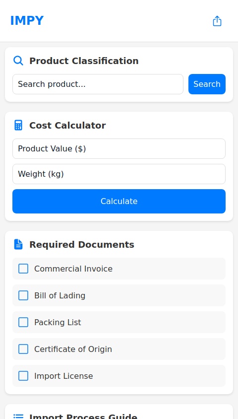 
‏"IMPY: “A Comprehensive Import Guide App

‏An application designed to provide users with all necessary information for importing goods from abroad. Perfect for users with no prior importing experience, the app simplifies the complex import process by offering:

‏Key Features:
‏1. Product Classification
‏- Customs tariff codes (HS codes)
‏- Duty rates and taxes
‏- Product-specific regulations

‏2. Import Requirements Checker
‏- Required import licenses
‏- Regulatory compliance information
‏- Necessary permits and certifications

‏3. Documentation Guide
‏- List of required documents
‏- Custom declaration forms
‏- Safety certifications needed

‏4. Cost Calculator
‏- Import duties estimation
‏- Tax calculations
‏- Additional fees breakdown

‏5. Regulatory Compliance
‏- Import restrictions
‏- Safety standards
‏- Quality requirements
‏- Country-specific regulations

‏6. Step-by-Step Process Guide
‏- Pre-import checklist
‏- Customs clearance procedures
‏- Post-import requirements

‏The app serves as a one-stop solution for both new and experienced importers, eliminating confusion and ensuring compliance with all import regulations and requirements.
