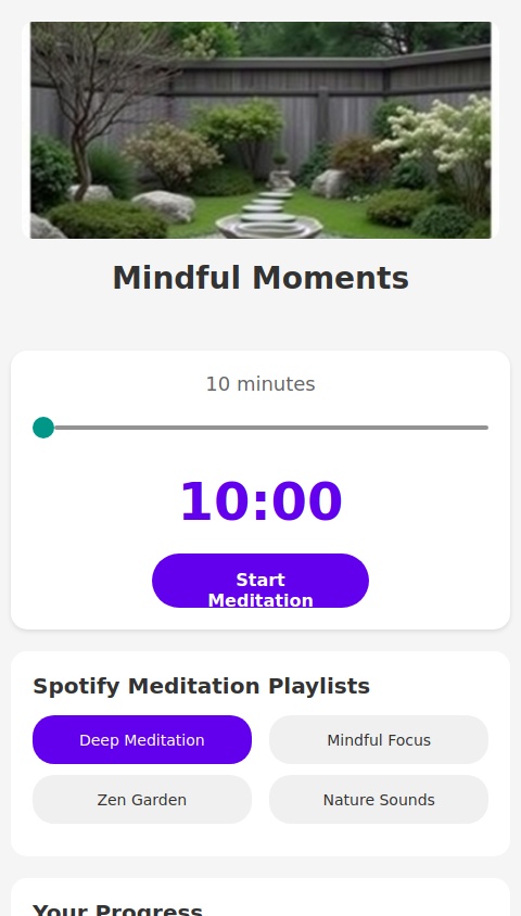 Create a mindfulness meditation app with the following features:
	•	Daily Reminders: Send customizable notifications to remind users to meditate.
	•	Meditation Timer: Allow users to set meditation sessions between 10 to 30 minutes.
	•	Progress Tracking: Monitor and display users’ meditation history and achievements.
	•	Spotify Integration: Enable users to play their preferred meditation music from Spotify during sessions.