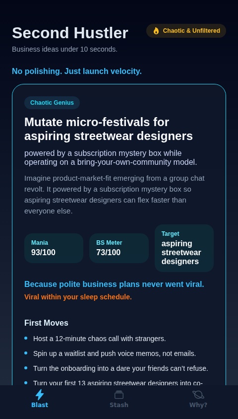 Second Hustler
Business ideas under 10 seconds.
Chaotic.
Unfiltered.
Sometimes genius, sometimes nonsense.
Why do good ideas and bad ideas look the same at first?